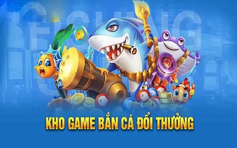 Bắn cá đổi thưởng